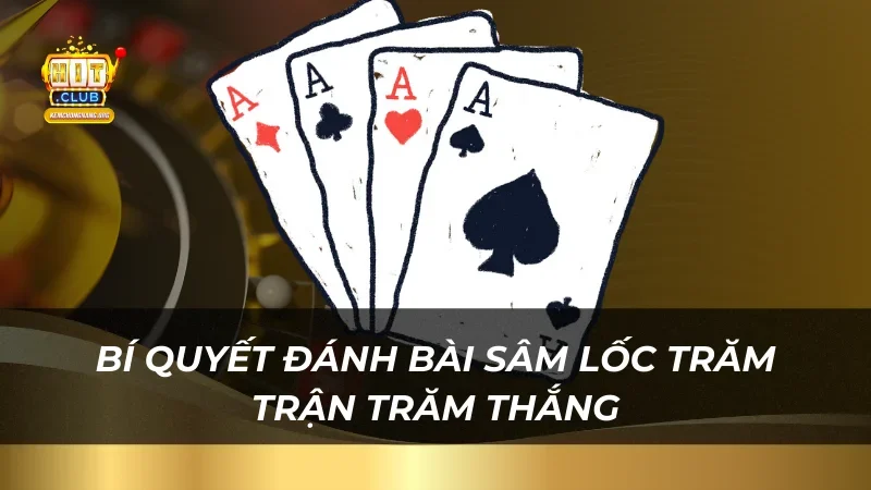 Bài Sâm Lốc - Game Bài Trực Tuyến Ăn Khách Nhất Bí quyết đánh bài Sâm Lốc trăm trận trăm thắng