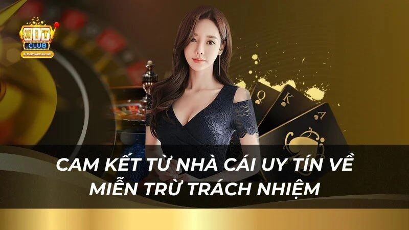 Miễn Trừ Trách Nhiệm Hitclub cam-ket-chinh-sach-mien-tru