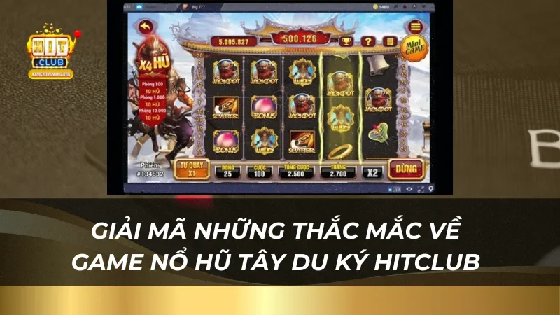 Thử Vận May Nổ Hũ Tây Du Ký - Quà Khủng Tại Hitclub Giải mã những thắc mắc về game nổ hũ Tây Du Ký Hitclub