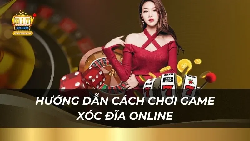 Xóc Đĩa Online Hitclub - Cơ Hội Làm Giàu Đang Chờ Bạn Cách tham gia chơi game xóc đĩa online tại nhà cái