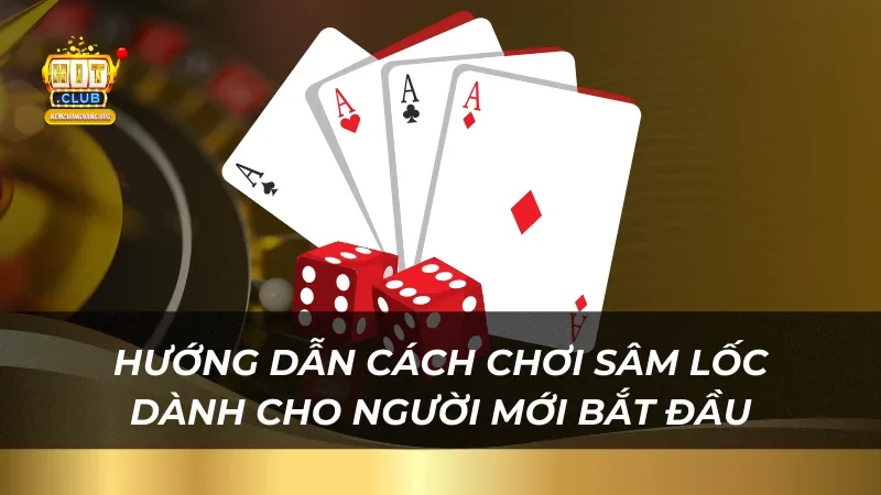 Bài Sâm Lốc - Game Bài Trực Tuyến Ăn Khách Nhất Hướng dẫn cách chơi Sâm Lốc dành cho người mới bắt đầu