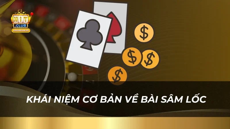 Bài Sâm Lốc - Game Bài Trực Tuyến Ăn Khách Nhất Khái niệm cơ bản về bài Sâm Lốc