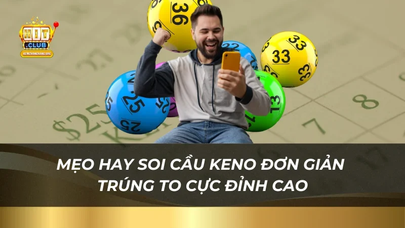 Phá Đảo Keno Hitclub Cùng Với 3 Mẹo Soi Cầu Đơn Giản Hay Mẹo hay soi cầu Keno đơn giản trúng to cực đỉnh cao