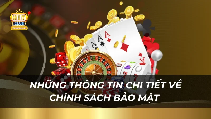 Chính Sách Bảo Mật Hitclub nhung-thong-tin-chi-tiet-ve-chinh-sach-bao-mat
