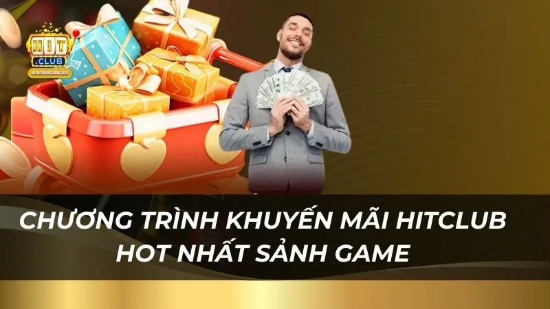 Chương trình khuyến mãi HITCLUB hot nhất năm 2026