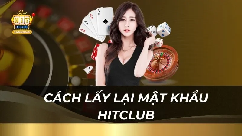 Cách Lấy Lại Mật Khẩu Hitclub Nhanh Chóng huong-dan-chi-tiet-cach-lay-lai-mat-khau