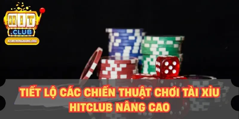 Cách Chơi Tài Xỉu HITCLUB Chuẩn Nhất – Tỷ Lệ Thắng 80% Tiết lộ các chiến thuật chơi tài xỉu HITCLUB nâng cao