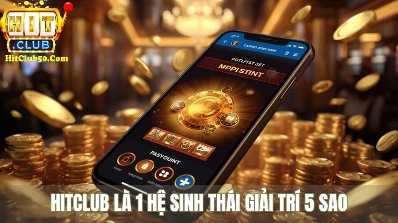 HITCLUB là 1 hệ sinh thái giải trí 5 sao