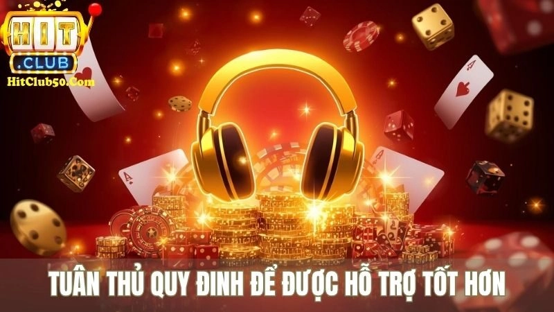 Liên Hệ Hitclub Tuân thủ quy đinh để được hỗ trợ tốt hơn