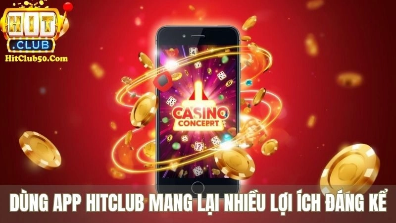 Tải App HITCLUB - Cách Cài Đặt Nhanh Trên Điện Thoại Dùng app HITCLUB mang lại nhiều lợi ích đáng kể